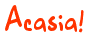 Acasia!